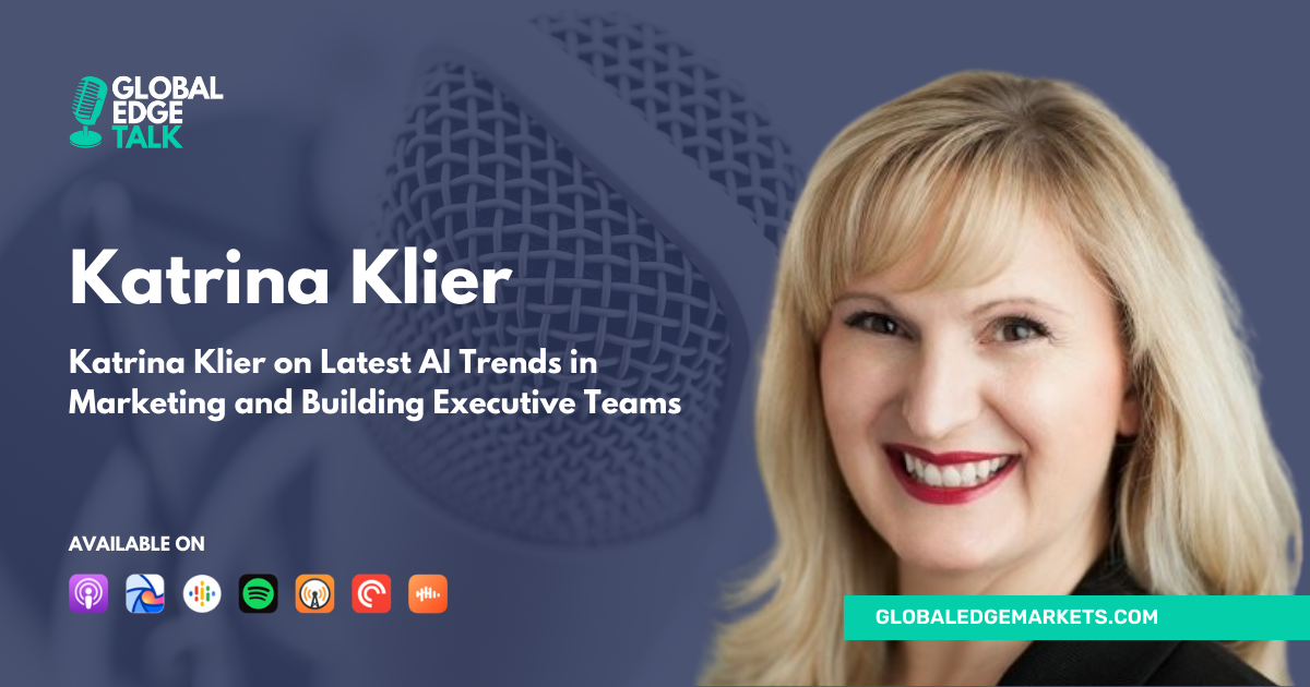 Katrina Klier on Latest AI Trends in Marketing and Building Executive Teams | GlobalEdgeMarkets