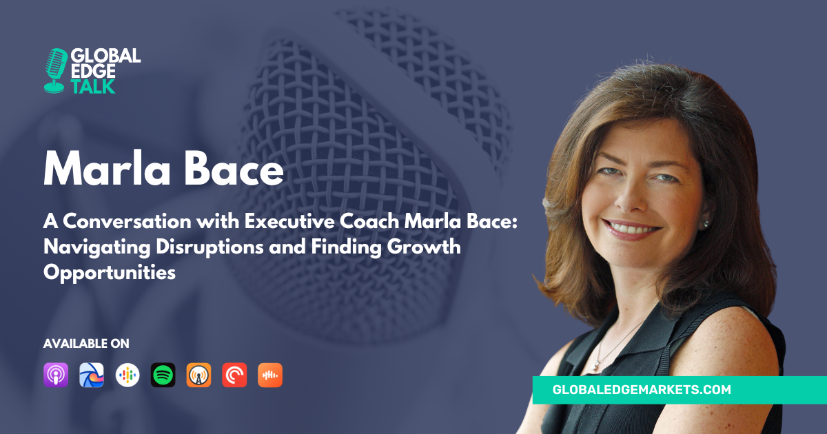 A Conversation with Executive Coach Marla Bace: Navigating Disruptions and Finding Growth Opportunities | GlobalEdgeMarkets